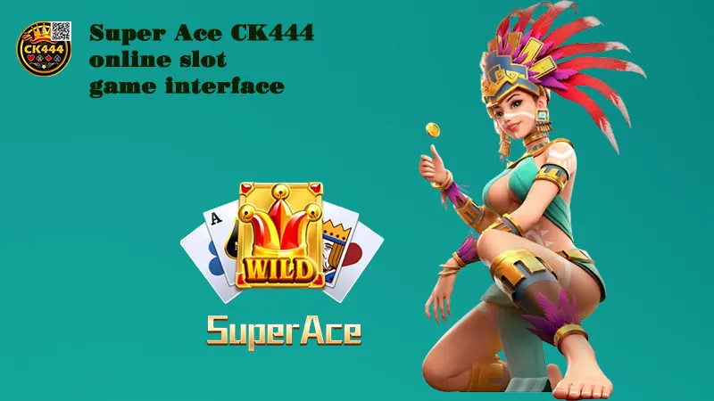 Super Ace CK444 online slot game interface
